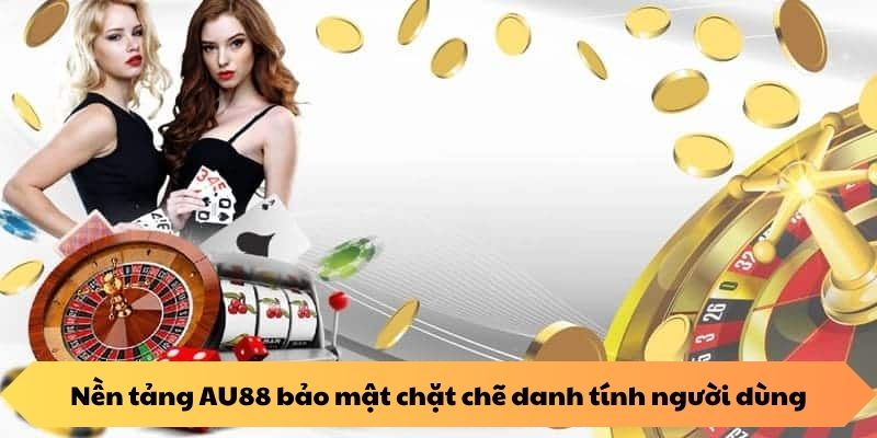 Nền tảng AU88 bảo mật chặt chẽ danh tính người dùng